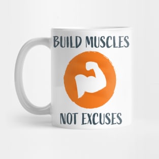 Build Muscles Not Excuses Mug